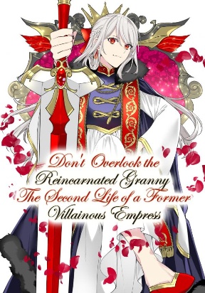 Can't Overlook The Reincarnated Granny! -The Second Life of a Former Vicious Empress-